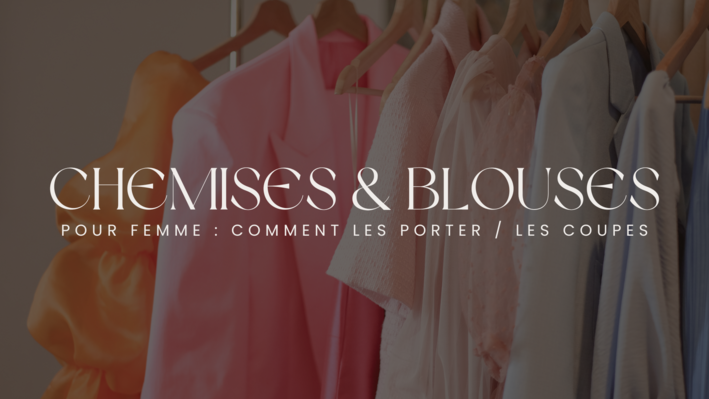 Les chemises et blouses pour femme : les coupes et comment les porter avec style