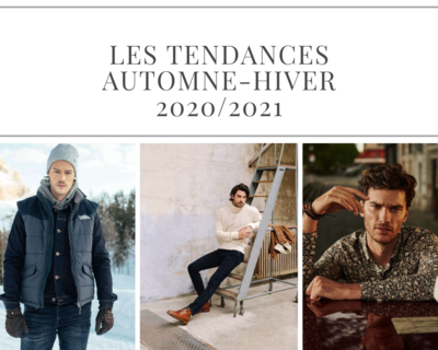 Décryptage : Les 8 Tendances Homme Automne-Hiver 2020/2021